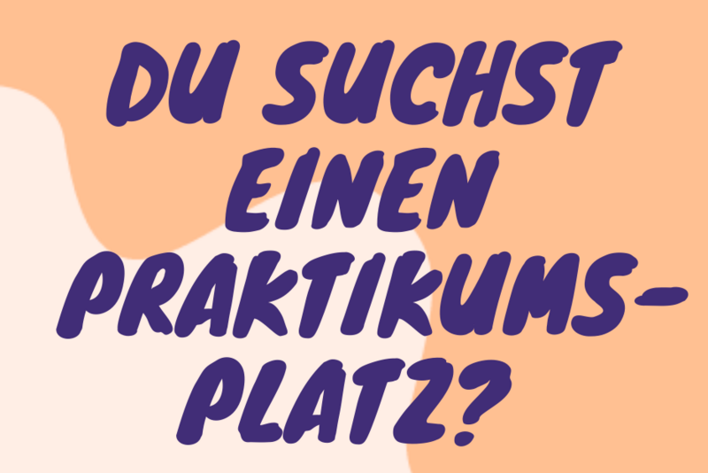 Auf dem Foto steht "Du suchst einen Praktikumsplatz?"