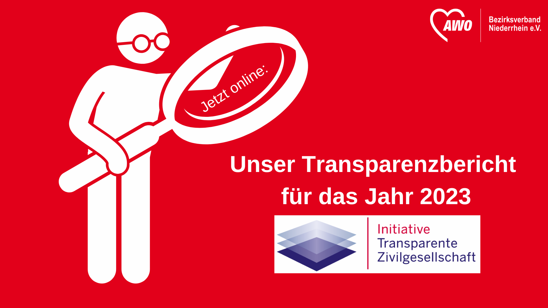 Das Foto zeigt auf rotem Hintergrund ein weißes Männchen mit Lupe und den Text "Jetzt online: Unser Transparenzbericht für das Jahr 2023" und das Logo des AWO Bezirksverbands Niederrhein und der ITZ