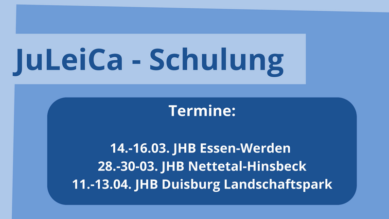 Das Bild zeigt eine Informationsgrafik zu einer JuLeiCa-Schulung (Jugendleiter*in-Card-Schulung). Es enthält Schulungstermine und Veranstaltungsorte: Termine und Orte: 14.–16.03. in JHB Essen-Werden 28.–30.03. in JHB Nettetal-Hinsbeck 11.–13.04. in JHB Duisburg Landschaftspark Das Design ist in verschiedenen Blautönen gehalten, mit einem klar strukturierten Layout zur besseren Lesbarkeit.